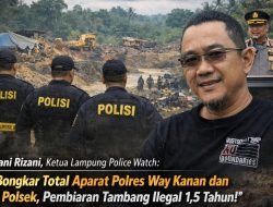 LPW Desak Polda Bersihkan Polres Way Kanan dan 3 Polsek, Pembiaran Tambang Ilegal 1,5 Tahun